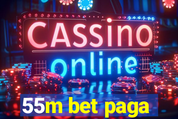 55m bet paga